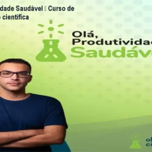 Olá, Produtividade Saudável – Curso de produtividade científica