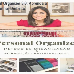 Curso Personal Organizer 3.0: Aprenda a Organizar e Ganhar Dinheiro