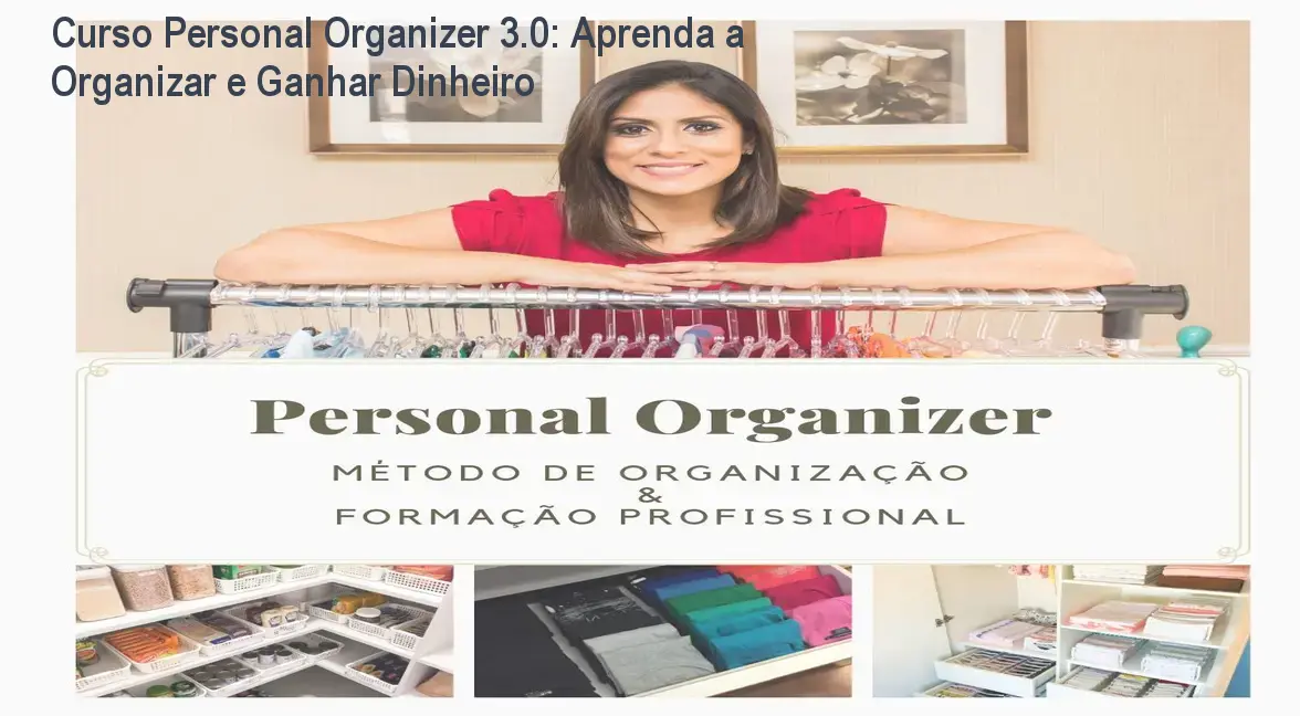 Curso Personal Organizer 3.0: Aprenda a Organizar e Ganhar Dinheiro 1 https://cursoss.com.br/cursos/personal-organizer-3-0-curso-formacao-profissional/ Curso Personal Organizer 3.0: Aprenda a Organizar e Ganhar Dinheiro
