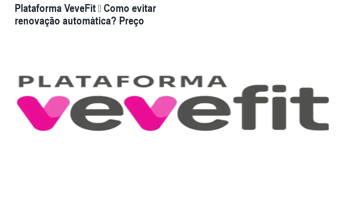 Plataforma VeveFit – Como evitar renovação automática? Preço 1 https://cursoss.com.br/cursos/plataforma-vevfit-renovacao-automatica-preco/ Plataforma VeveFit – Como evitar renovação automática? Preço