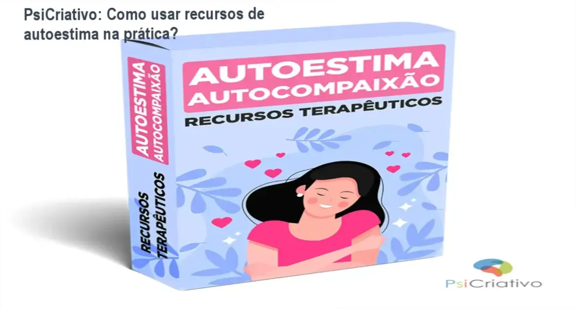 Capa do ebook Recursos Terapêuticos Autoestima e Autocompaixão da PsiCriativo, mostrando recursos editáveis para terapeutas.