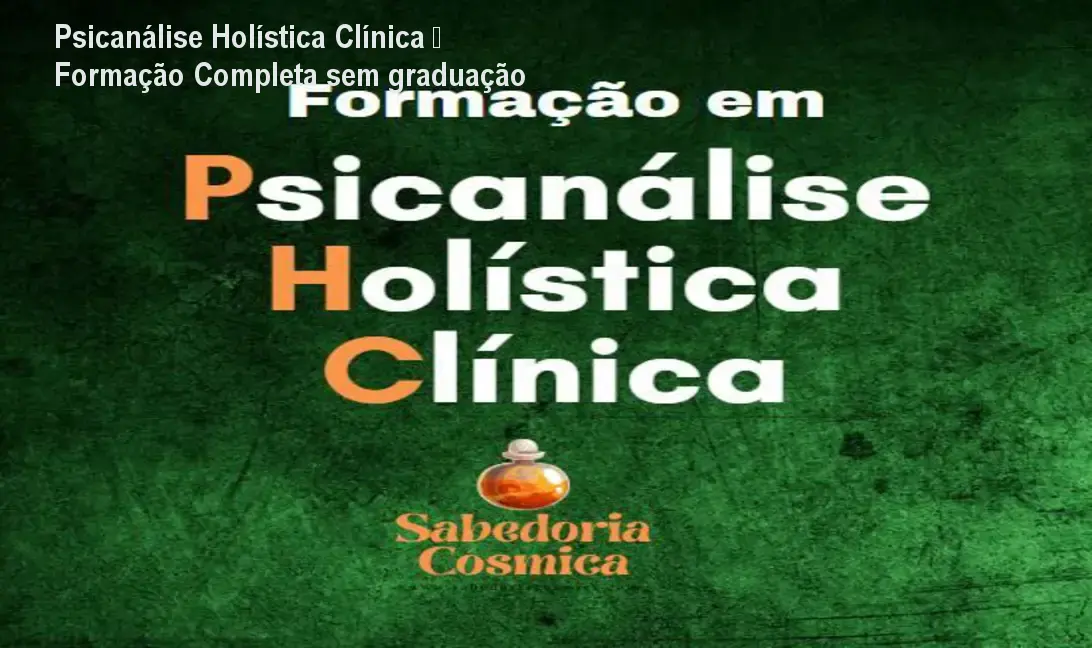 Psicanálise Holística Clínica – Formação Completa sem graduação 1 https://cursoss.com.br/cursos/psicanalise-holistica-clinica-formacao-completa-download-gratis/ Psicanálise Holística Clínica – Formação Completa sem graduação