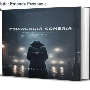Psicologia Sombria: Entenda Pessoas e Detecte Mentiras