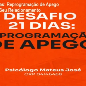 Desafio 21 Dias: Reprogramação de Apego – Transforme Seu Relacionamento
