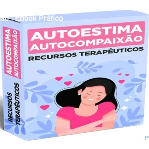 Recursos Terapêuticos para Autoestima e Autocompaixão – Ebook Prático