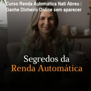 Curso Renda Automática Nati Abreu – Ganhe Dinheiro Online sem aparecer