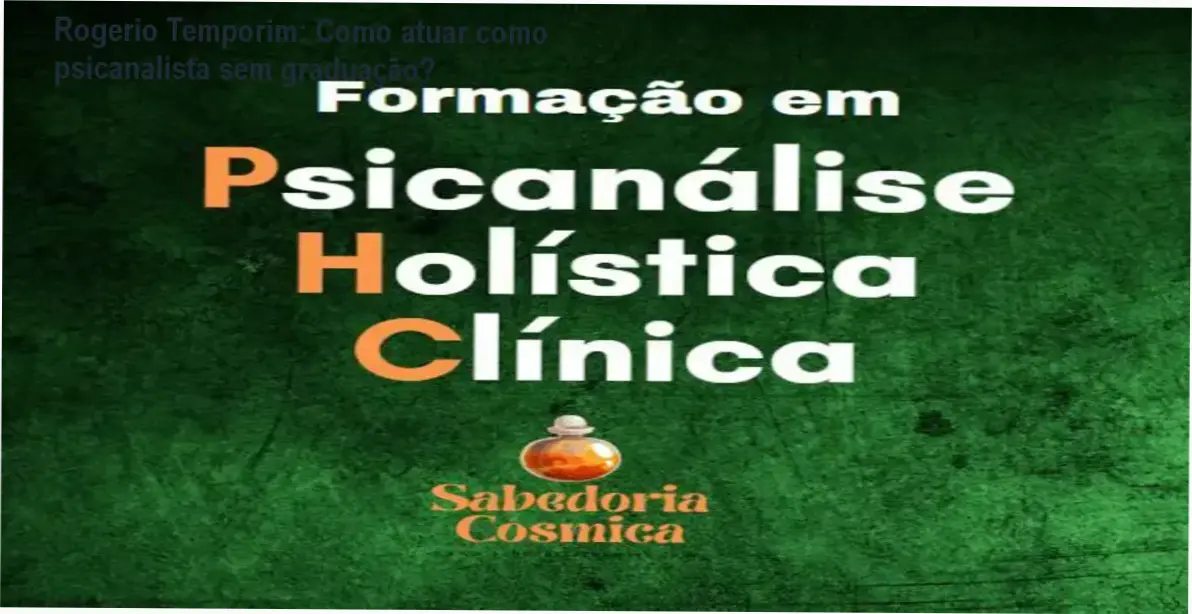 Rogerio Temporim apresentando o curso de Psicanálise Holística Clínica