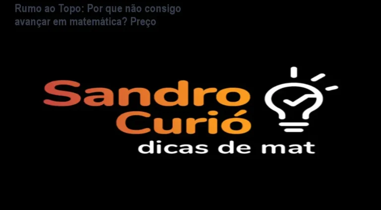 Rumo ao Topo: Por que não consigo avançar em matemática? Preço 5 https://cursoss.com.br/cabala-do-nome-sandra-strauss-funciona/ Imagem do curso Rumo ao Topo com Sandro Curió mostrando estudantes superando a dificuldade em matemática