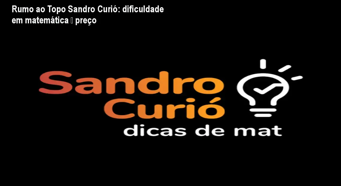 Capa do curso Rumo ao Topo de Sandro Curió mostrando solução para dificuldade em matemática