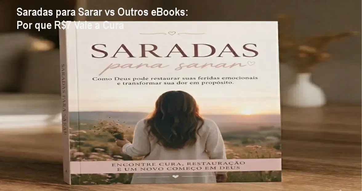 Saradas para Sarar vs Outros eBooks: Por que R$7 Vale a Cura 1 https://cursoss.com.br/saradas-para-sarar-vs-outros-ebooks-por-que-r7-vale-a-cura/ Capa do eBook Saradas para Sarar mostrando mulher lendo devocional de cura emocional
