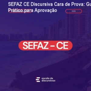 SEFAZ CE Discursiva Cara de Prova: Guia Prático para Aprovação