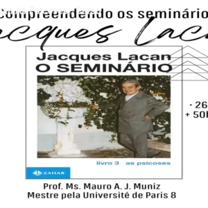 O Catálogo de Cursos 10 https://cursoss.com.br/o-catalogo-de-cursos/ Seminário 03 Lacan As Psicoses – Curso Completo Online