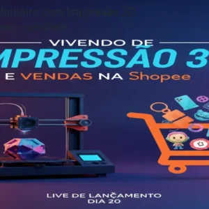 Como ganhar dinheiro com impressão 3D na Shopee – Curso completo