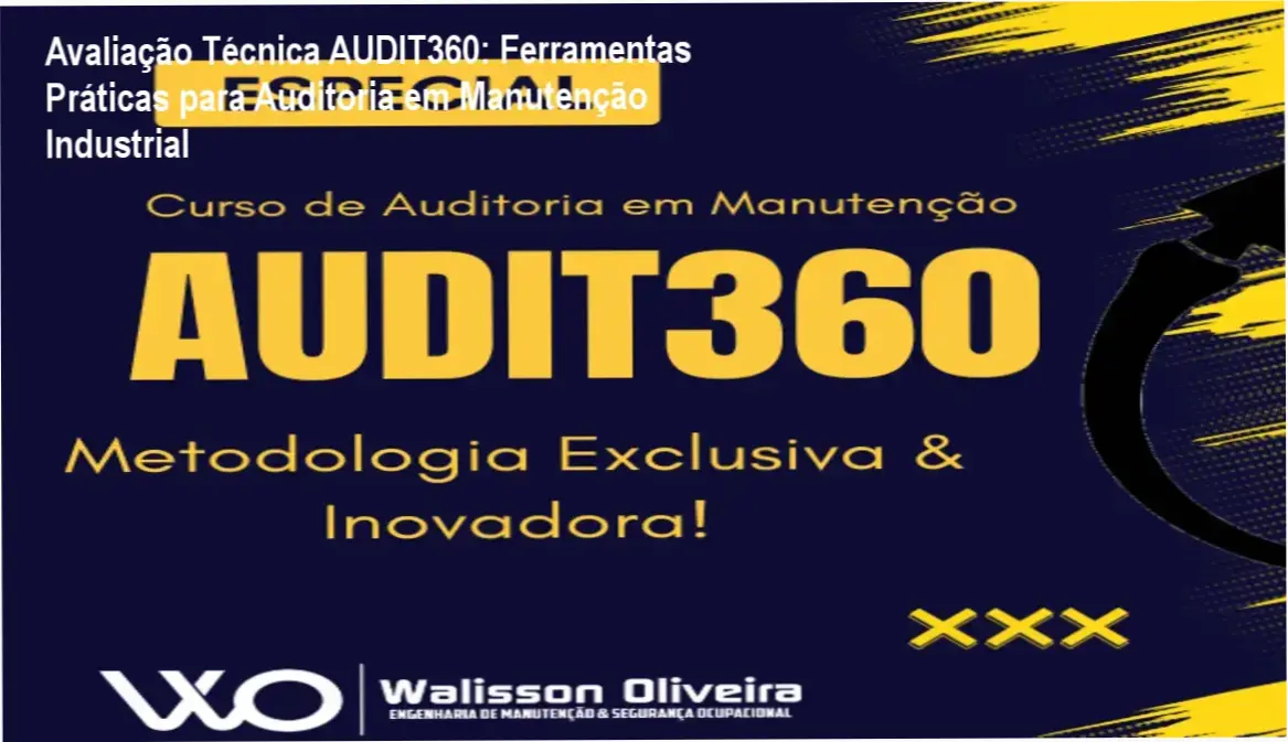 Avaliação Técnica AUDIT360: Ferramentas Práticas para Auditoria em Manutenção Industrial 2 https://cursoss.com.br/auditoria-de-manutencao-metodo-audit360-revela-falhas-ocultas/ Curso AUDIT360 por Walisson Oliveira - Bastidores, funcionalidade interna e visão aprofundada do treinamento em apostila interativa