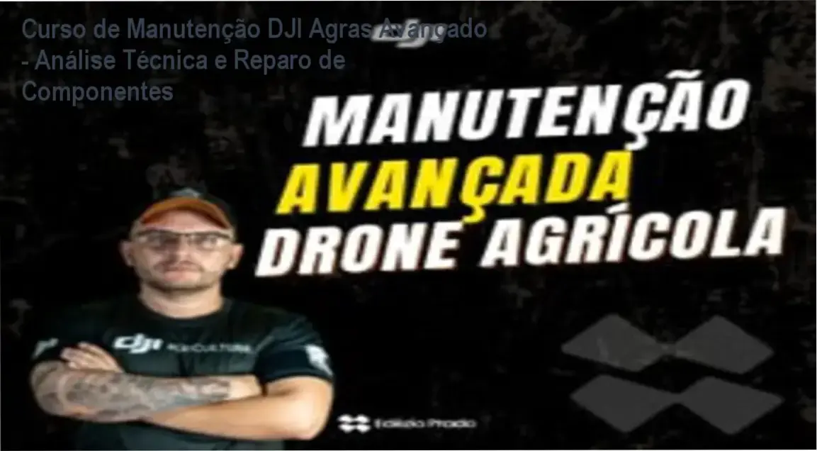 Curso de Manutenção DJI Agras Avançado - Análise Técnica e Reparo de Componentes Eletrônicos