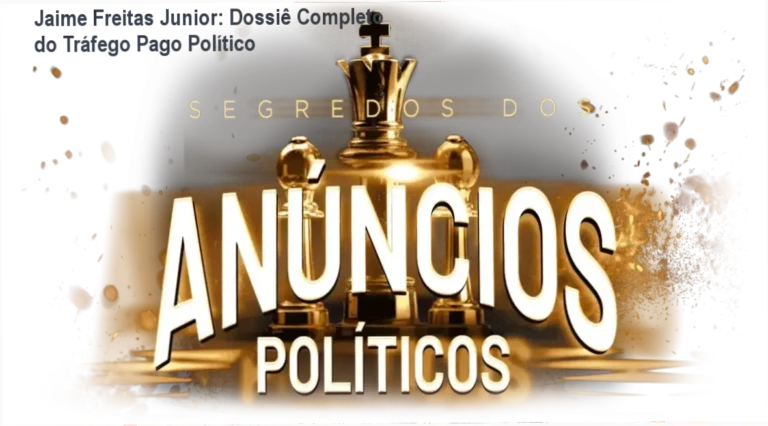Curso Completo Tráfego Pago Político de Jaime Freitas Junior por dentro e bastidores