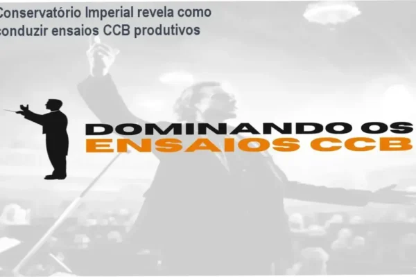 Curso Dominando os Ensaios CCB do Conservatório Imperial mostrando método prático de regência por naipe musical