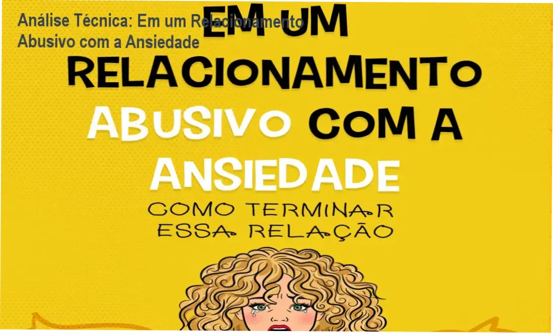 Em um Relacionamento Abusivo com a Ansiedade - Bastidores e Funcionamento