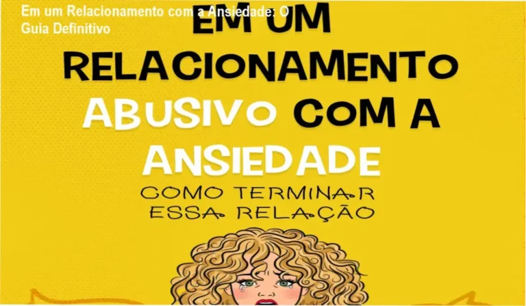 Em um Relacionamento com a Ansiedade: Bastidores e Funcionamento