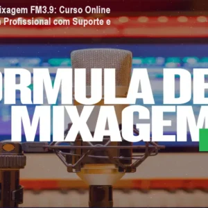 Fórmula de Mixagem FM3.9: Curso Online para Mixagem Profissional com Suporte e Templates