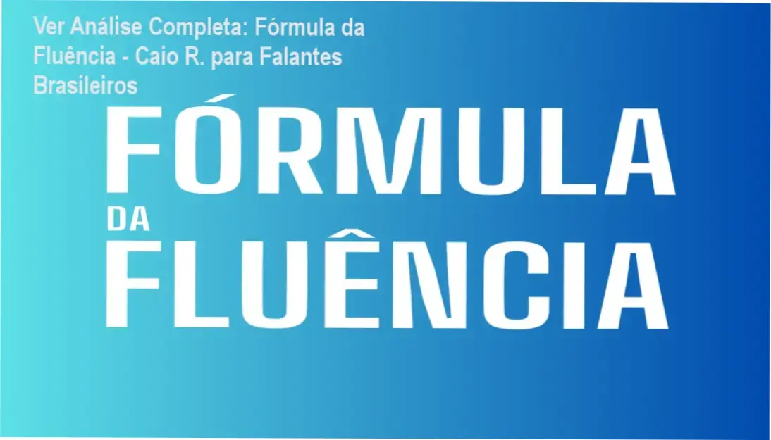 Análise interna do Fórmula da Fluência de Caio R., método prático para falantes brasileiros aprenderem inglês