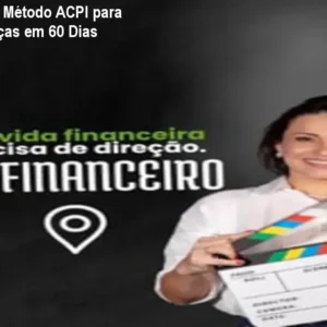 GPS Financeiro: Método ACPI para Organizar Finanças em 60 Dias