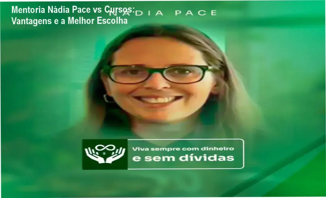 Mentoria Nádia Pace vs Cursos: Vantagens e a Melhor Escolha 3 https://cursoss.com.br/protocolo-nadia-pace-saia-das-dividas/ Comparativo da Mentoria Nádia Pace com outros cursos financeiros destacando vantagens e diferenças