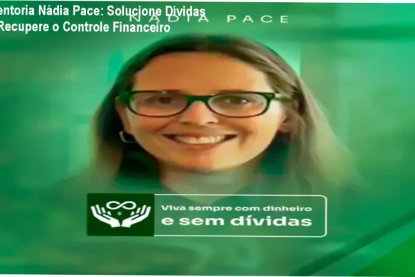 Mentoria Nádia Pace: Solucione Dívidas e Recupere o Controle Financeiro