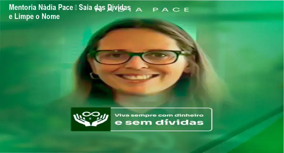 Mentoria Nádia Pace – Saia das Dívidas e Limpe o Nome 4 https://cursoss.com.br/mentoria-nadia-pace-vs-cursos-vantagens-melhor-escolha/ Mentoria Nádia Pace mostrando solução para dívidas, nome sujo e renda extra