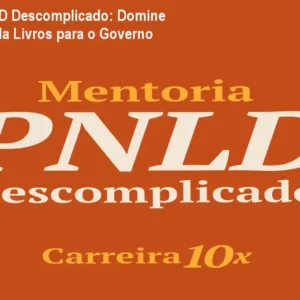 Mentoria PNLD Descomplicado: Domine Editais e Venda Livros para o Governo