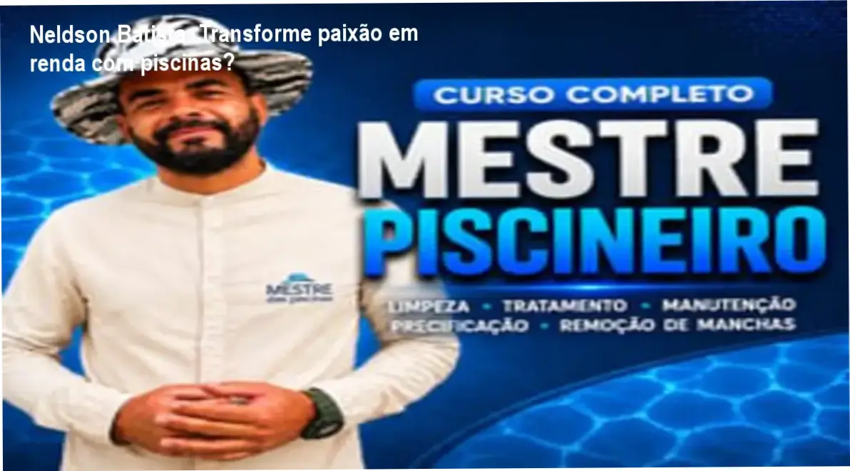 O Mestre Piscineiro (Neldson Batista) – bastidores e visão interna do curso