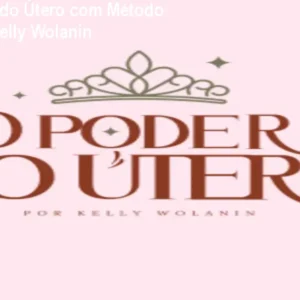 Liberte o Poder do Útero com Método Energético de Kelly Wolanin