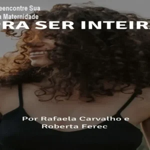 Pra Ser Inteira: Reencontre Sua Identidade Após a Maternidade