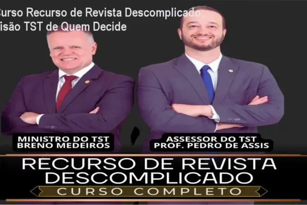 Curso Recurso de Revista Descomplicado: Visão TST de Quem Decide