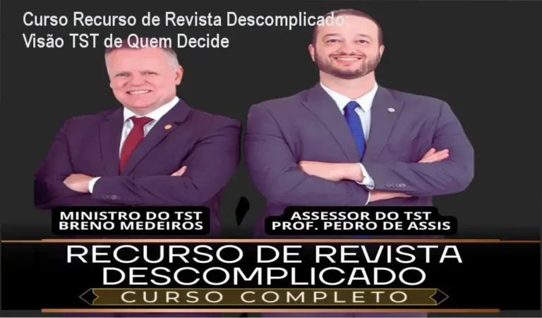 Recurso de Revista Descomplicado por Ministro TST revela bastidores do processo