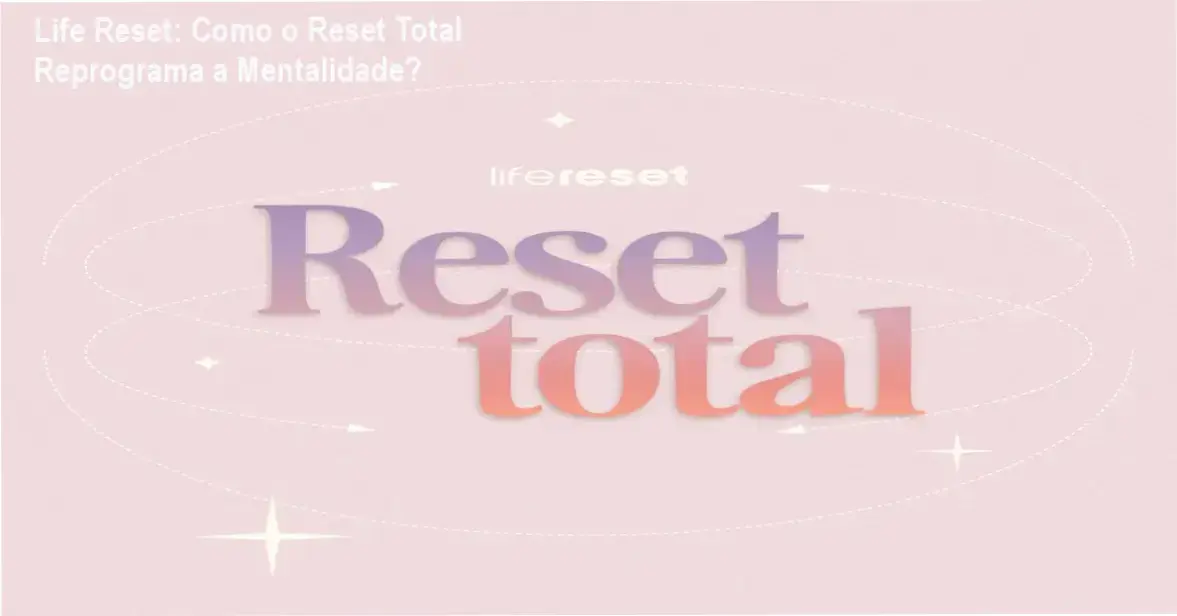 Reset Total Life Reset bastidores funcionamento visão interna