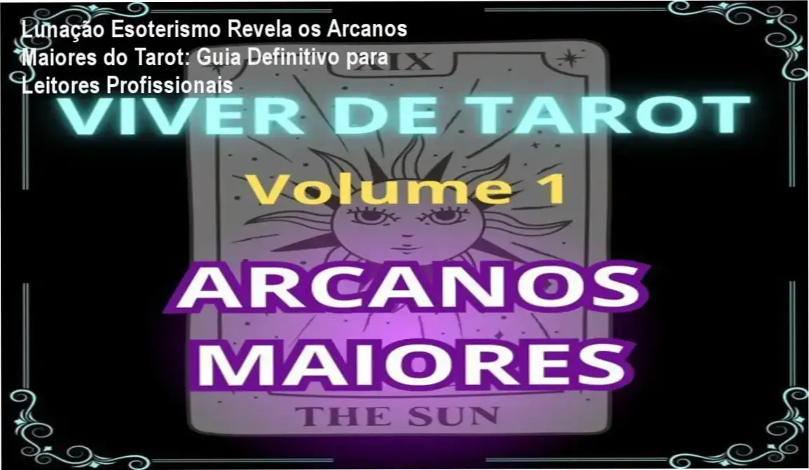 Lunação Esoterismo Revela os Arcanos Maiores do Tarot: Guia Definitivo para Leitores Profissionais 1 https://cursoss.com.br/viver-de-tarot-volume-1-arcanos-maiores-analise-completa-lunacao-esoterismo/ Curso Viver de Tarot Volume 1: Arcanos Maiores por Lunação Esoterismo - Treinamento completo com 53 aulas para leitura profissional