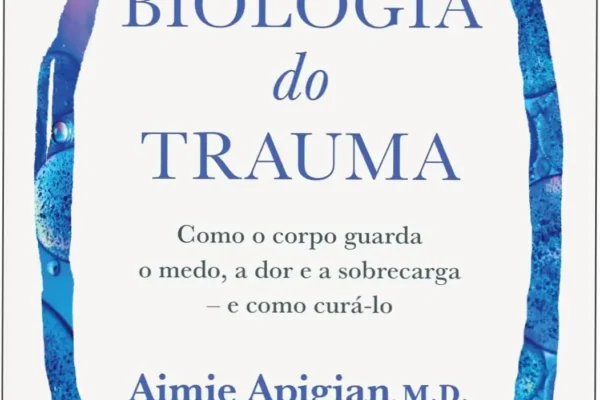 A Biologia do Trauma – Aimie Apigian | Análise Técnica