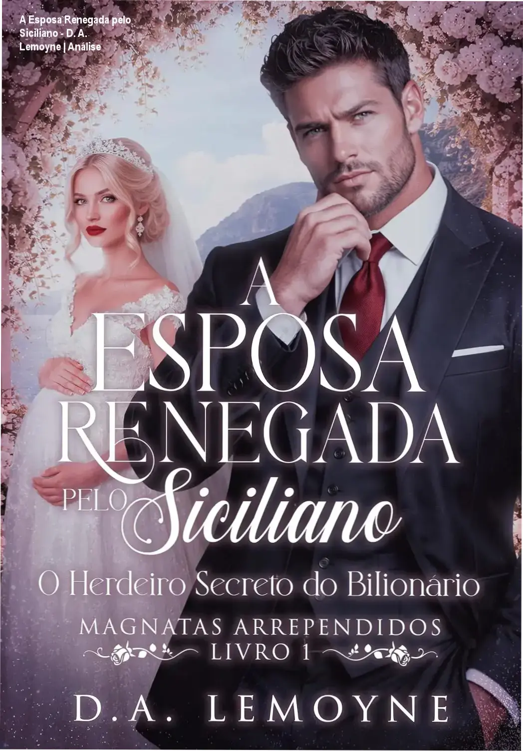 Capa do ebook A Esposa Renegada pelo Siciliano de D. A. Lemoyne, volume 1 da série Magnatas Arrependidos