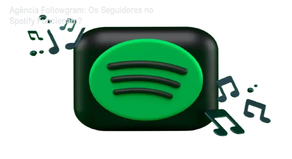Visão detalhada do funcionamento dos seguidores da Agência Followgram no perfil do Spotify