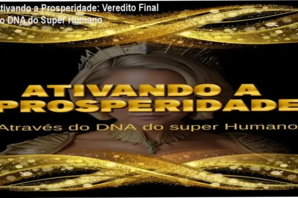 Ativando a Prosperidade: Veredito Final do DNA do Super Humano