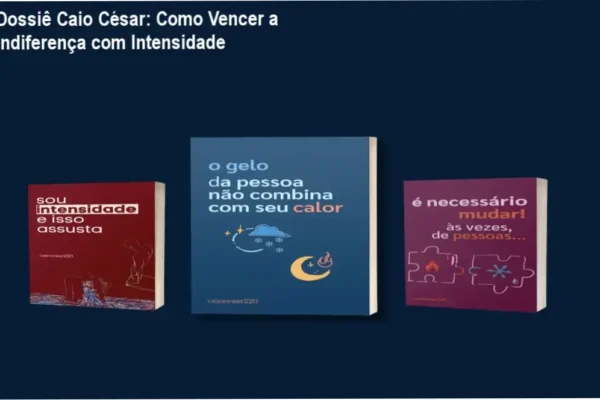 Dossiê Caio César: Como Vencer a Indiferença com Intensidade