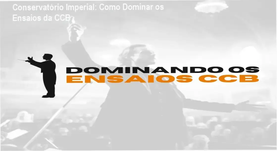 Bastidores e funcionamento do método Dominando os Ensaios CCB do Conservatório Imperial