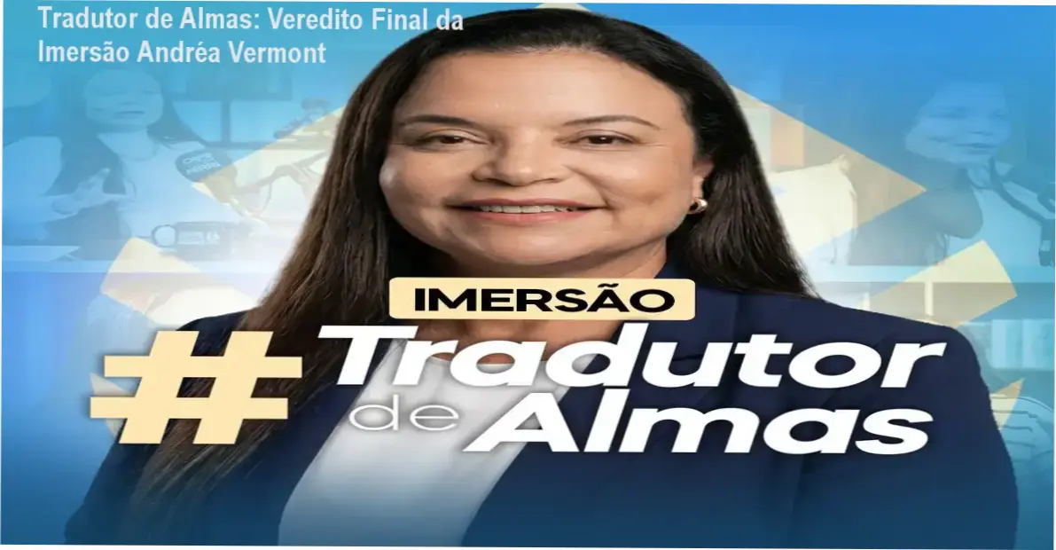 Tradutor de Almas: Veredito Final da Imersão Andréa Vermont 1 https://cursoss.com.br/imersao-tradutor-de-almas-andrea-vermont-veredito/ Imersão Tradutor de Almas Dra. Andréa Vermont: visão interna da metodologia e bastidores