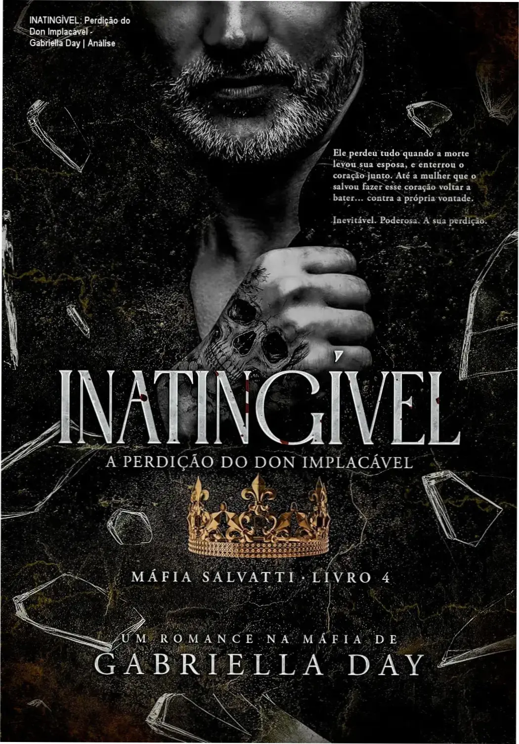 INATINGÍVEL: Perdição do Don Implacável - Gabriella Day | Análise 2 https://cursoss.com.br/como-se-tornar-sobrenatural-joe-dispenza-analise/ Capa do ebook INATINGÍVEL A Perdição do Don Implacável volume 4 da série Máfia Salvatti por Gabriella Day