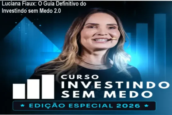 Luciana Fiaux: O Guia Definitivo do Investindo sem Medo 2.0