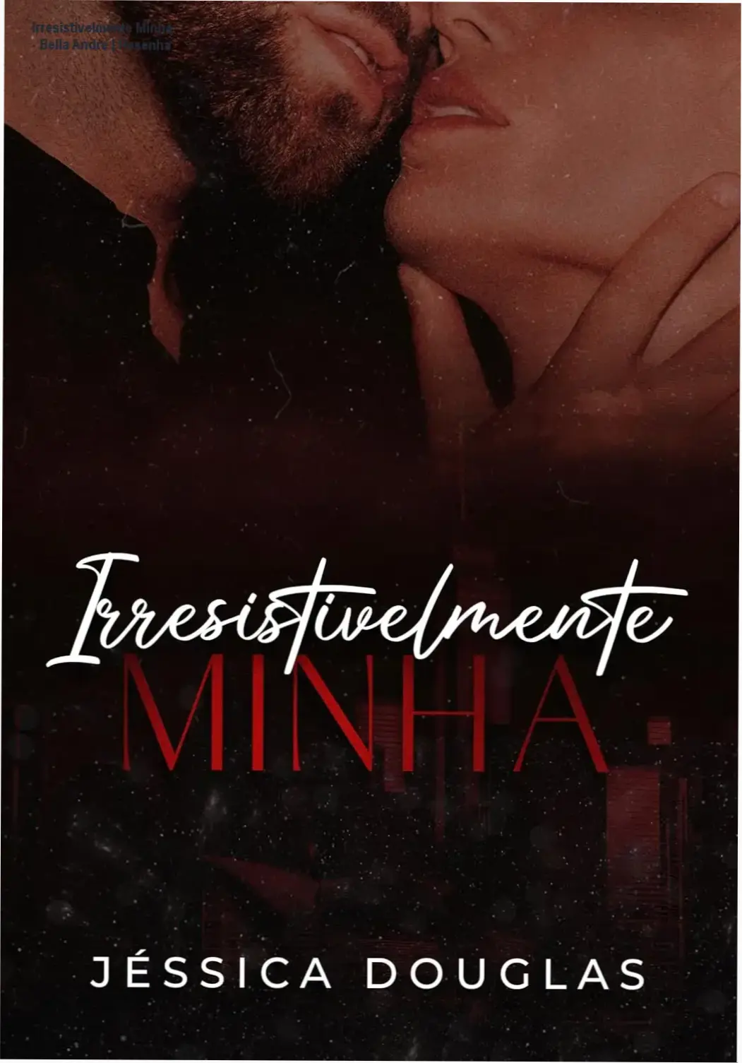 Capa do ebook Irresistivelmente Minha, segundo volume da Série Irresistível de Bella Andre