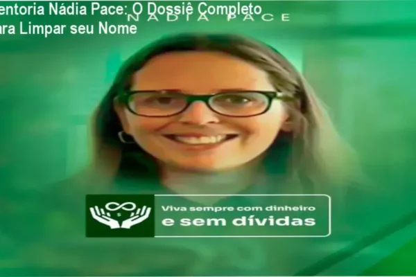 Mentoria Nádia Pace: O Dossiê Completo para Limpar seu Nome