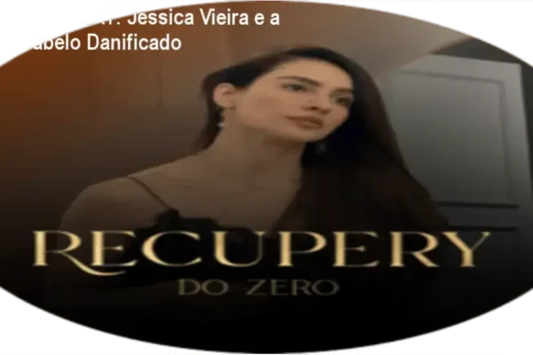 Método RECUPERY: Jéssica Vieira e a Cura do Cabelo Danificado