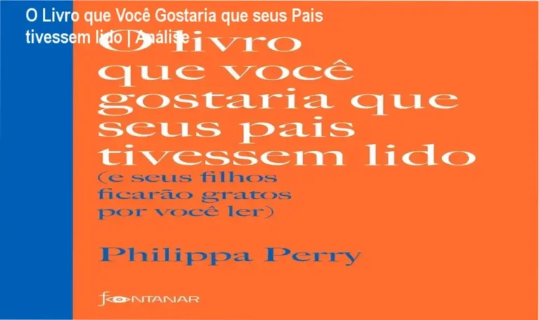 Capa do livro O livro que você gostaria que seus pais tivessem lido de Philippa Perry sobre conexão emocional e parentalidade